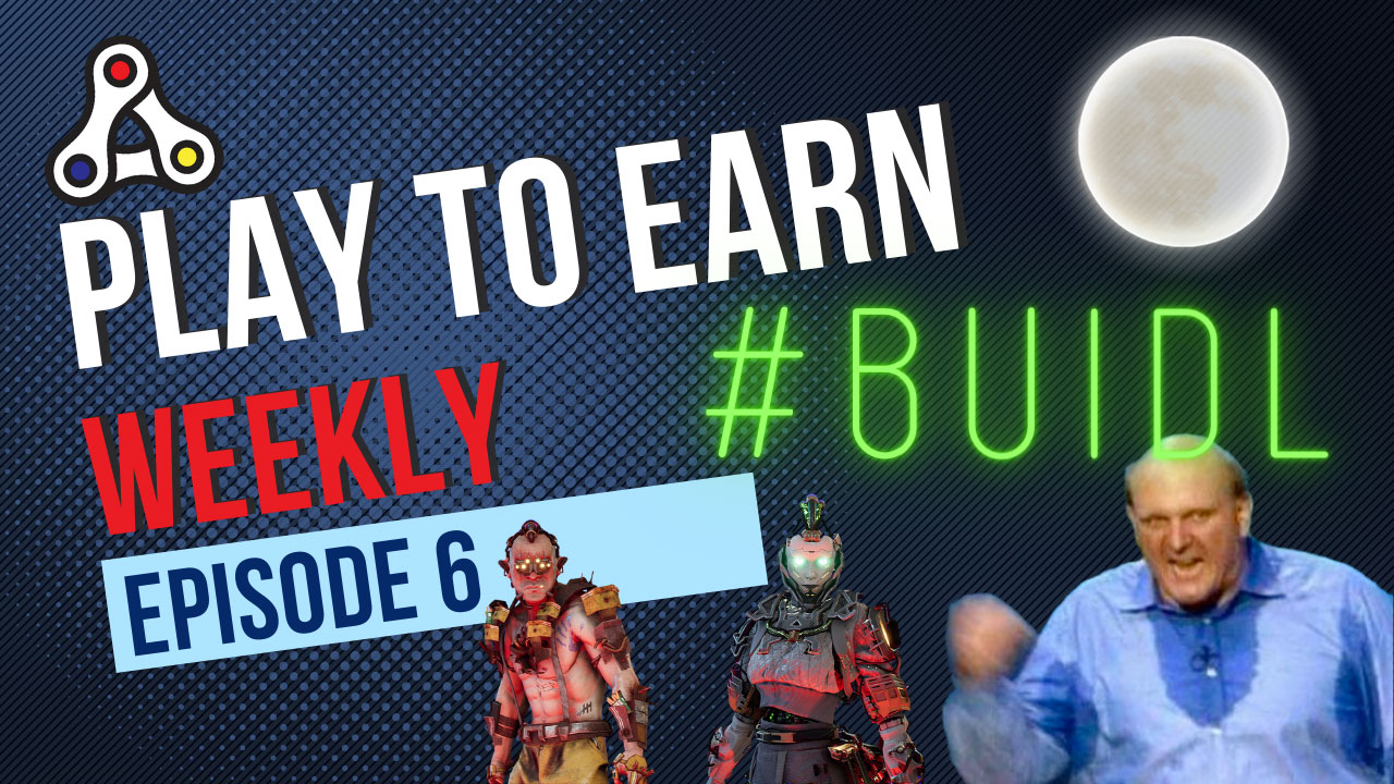 Play-to-Earn Weekly Ep.6 | Time to BUIDL